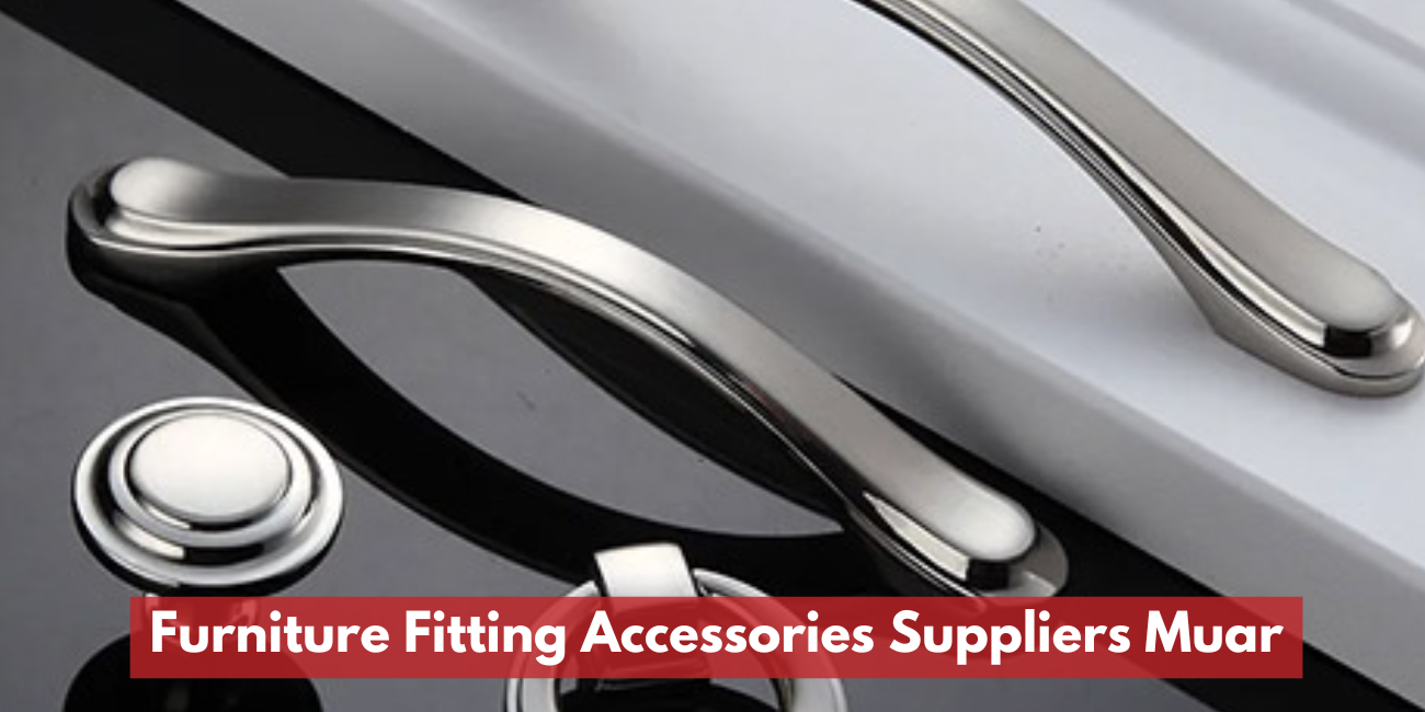 Furniture Fitting Accessories Suppliers Muar